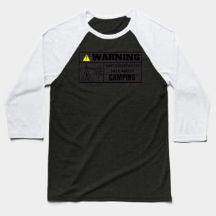 WARNING, may constantly talk about camping Baseball T-Shirt